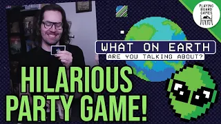 WHAT ON EARTH ARE YOU TALKING ABOUT?! (Hilarious Party Game Gameplay)