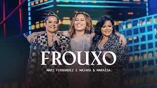 Mari Fernandez e Maiara & Maraisa - FROUXO (DVD Ao Vivo em São Paulo)