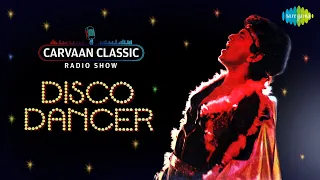 Carvaan Classics Radio Show | Disco Dancer 1982| Mithun Chakraborty | Gita Siddharth | Rajesh Khanna