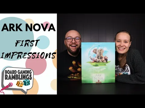Ark Nova First Impressions