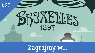 Zagrajmy w... #27 - Bruxelles 1897 / Around The Board