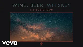 Little Big Town - Wine, Beer, Whiskey (Official Audio)