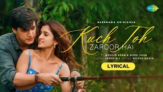 Kuch Toh Zaroor Hai | Mohsin Khan | Nidhi Shah | Javed Ali | Nilesh Ahuja | Kumaar | Lyrical