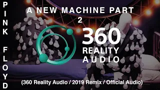 Pink Floyd - A New Machine Part 2 (360 Reality Audio / 2019 Remix / Live)