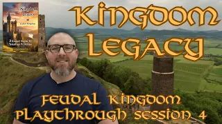 Kingdom Legacy: Feudal Kingdom Session 4