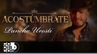 Acostúmbrate, Pancho Uresti - Video Oficial