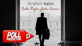 İbrahim Kalın - Şaha Doğru Giden Kervan - (Official Video)