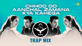 Chhod Do Aanchal Zamana Kya Kahega - Trap Mix | SRT MIX | Romantic Hindi Song