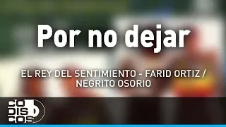 Por No Dejar, Farid Ortiz y El  Negrito Osorio - Audio