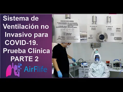 Proyecto Airflife - Sistema de Ventilación no Invasivo para COVID-19. Prueba Clínica. Parte 2. Proyecto Airflife - Sistema de Ventilación no Invasivo para COVID-19. Prueba Clínica. Parte 2.