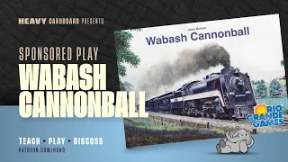 Wabash Cannonball - 4p Teaching, Play-through, & Round table by Heavy Cardboard