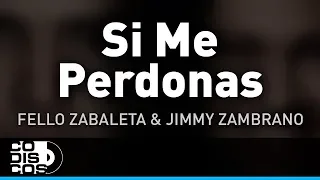 Si Me Perdonas, Fello Zabaleta y Jimmy Zambrano - Audio