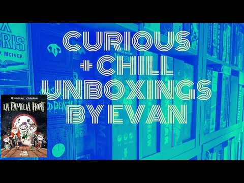 La Familia Hort (Curious + Chill Unboxings Episode 76)