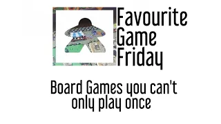 Favourite Game Friday - Board Games you play Over and Over