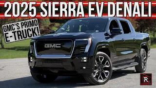 The 2025 GMC Sierra EV Denali Is A Big Electric Truck With An Extra Helping Of Range & Luxury