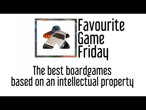Favourite Game Friday - The best board games based on Intellectual Properties ( IPs ).