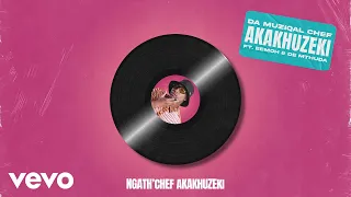 Da Muziqal Chef - Akakhuzeki (Lyric Video) ft. Eemoh, De Mthuda