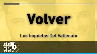 Volver, Los Inquietos Del Vallenato - Audio