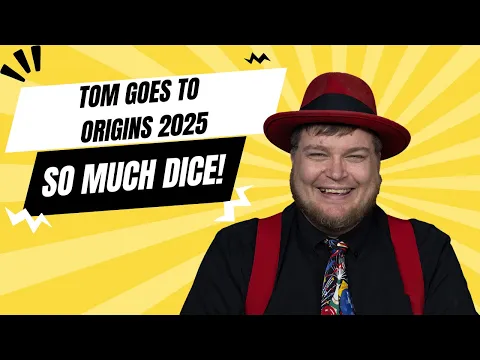 Tom Goes to Origins 2025: SO MUCH DICE!