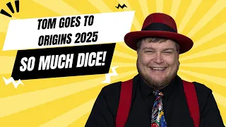 Tom Goes to Origins 2025: SO MUCH DICE!