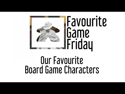Favourite Game Friday - Our Favorite Board Game Characters
