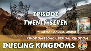 Dueling Kingdoms ️ Episode 27 (w/Distant Lands)
