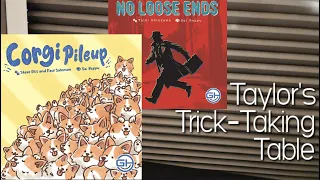 No Loose Ends & Corgi Pileup ~ Taylor's Trick-Taking Table