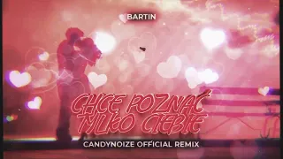 BartiN - Chcę poznać tylko Ciebie ( CandyNoize Official Remix )