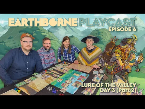Earthborne Games Playcast | Episode 6: Lure of the Valley - Day 3 (Part 2)