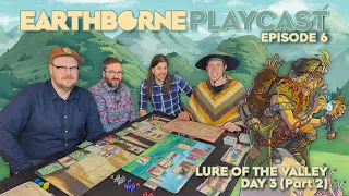 Earthborne Games Playcast | Episode 6: Lure of the Valley - Day 3 (Part 2)