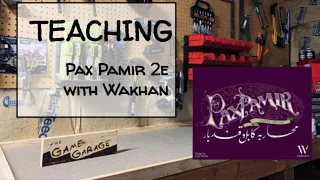 tGG ep. 34: Teaching Pax Pamir 2e w/ Wakhan