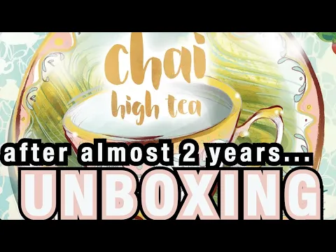 Chai: High Tea - Unboxing [KICKSTARTER]