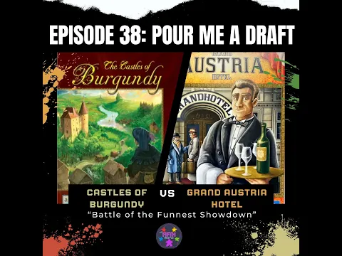 Episode 38: Pour Me a Draft: Castles of Burgundy vs Grand Austria Hotel