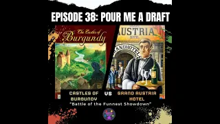 Episode 38: Pour Me a Draft: Castles of Burgundy vs Grand Austria Hotel