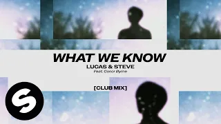 Lucas & Steve - What We Know (feat. Conor Byrne) [Club Mix] (Official Audio)