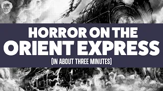 Horror on the orient express in about 3 minutes