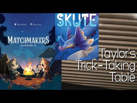 Matchmakers & Skute ~ Taylor's Trick-Taking Table
