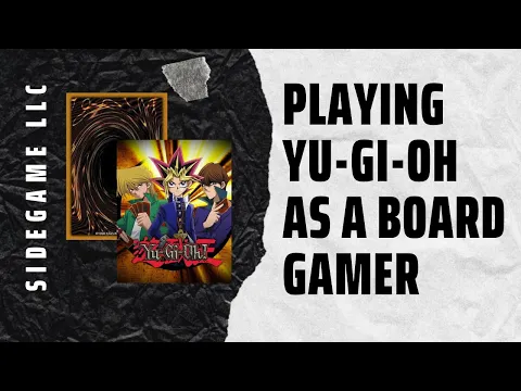 Playing Yu-Gi-Oh as a Board Gamer: SideGame LLC