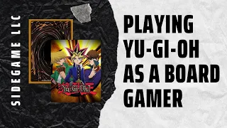 Playing Yu-Gi-Oh as a Board Gamer: SideGame LLC