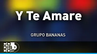 Y Te Amare, Grupo Bananas - Audio