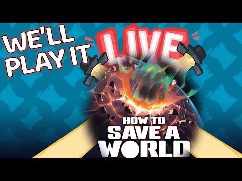 How to Save a World - We'll Play It Live