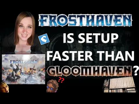 Frosthaven's setup is quicker than Gloomhaven? (Set up, Tear-down, Reboxing)
