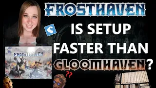 Frosthaven's setup is quicker than Gloomhaven? (Set up, Tear-down, Reboxing)
