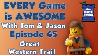 Every Game is Awesome 45: Great Western Trail