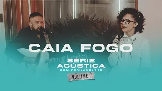 Caia Fogo - Série Acústica Com Fernandinho Vol. I