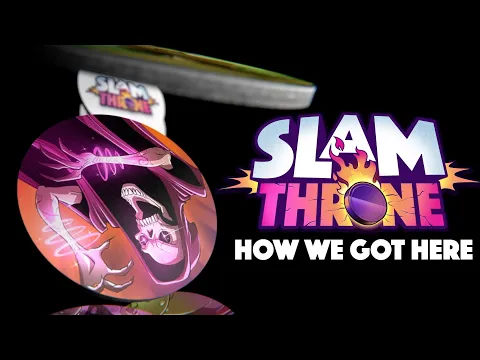 SLAM THRONE: How We Got Here!