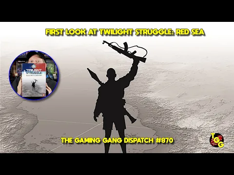 Unboxing and First Look at Twilight Struggle: Red Sea on The Gaming Gang Dispatch EP 870