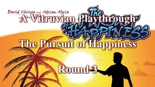 Vitruvian Playthrough: The Pursuit of Happiness - Round 3