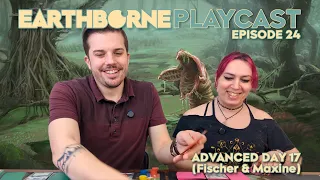 Earthborne Playcast | Episode 24: Advanced Day 17 (Fischer & Maxine)