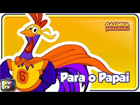 PARA O PAPAI - GALINHA PINTADINHA 5